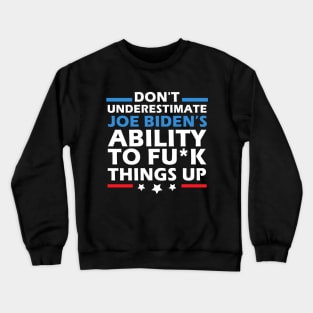 Don't Underestimate Joe's Ability To Fuck Things Up Crewneck Sweatshirt